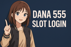 dana 555 slot login akses mudah spin gacor cuan tiap hari