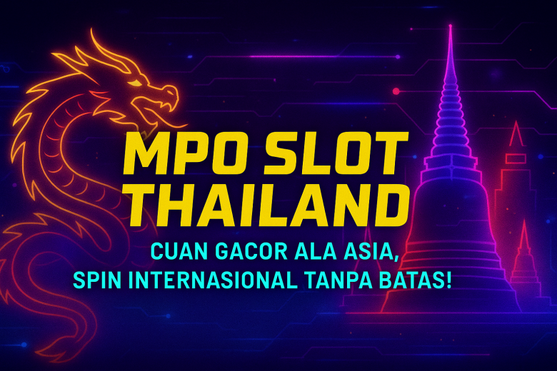 MPO SLOT THAILAND Cuan Gacor Ala Asia Spin Internasional Tanpa Batas
