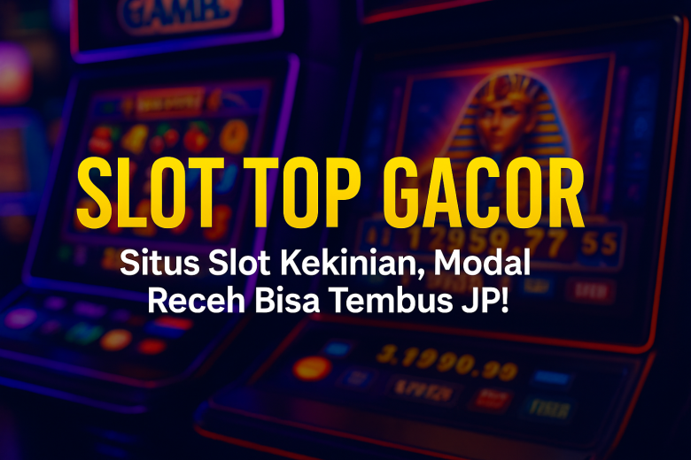 slot top gacor situs slot kekinian modal receh bisa tembus jp